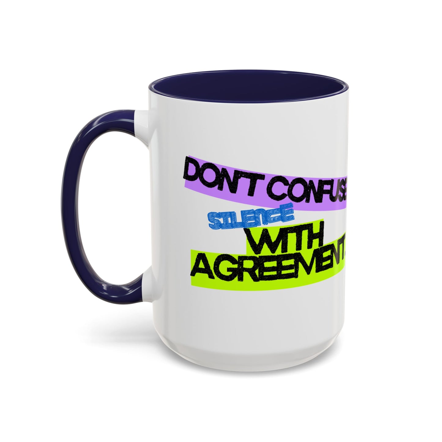 (NA/US CUSTOMERS) Don’t confuse silence with agreement 11oz or 15oz Mug