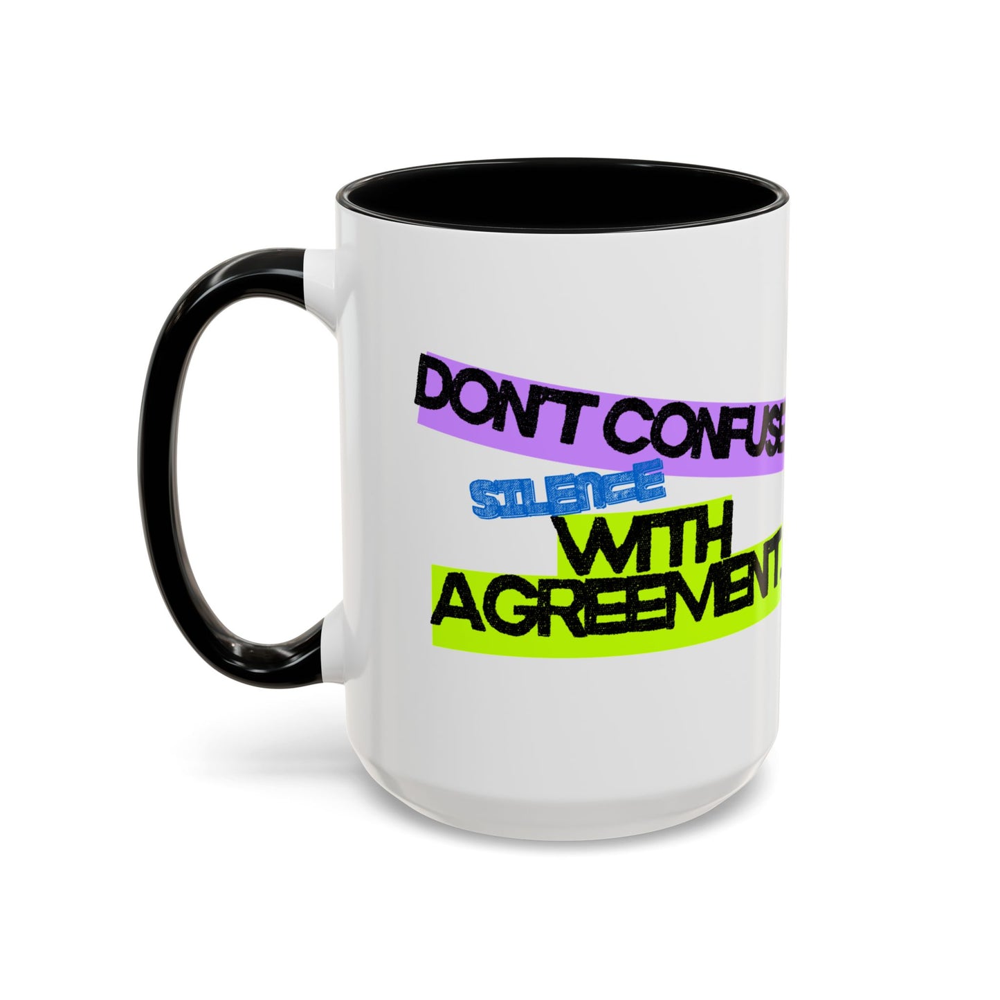 (NA/US CUSTOMERS) Don’t confuse silence with agreement 11oz or 15oz Mug